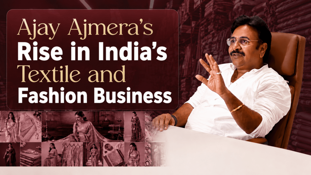 Ajay Ajmera’s Rise in India’s Textile and Fashion Business