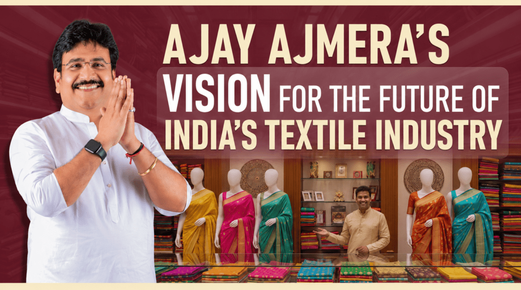 Future of India’s Textile Industry | Ajay Ajmera’s Vision