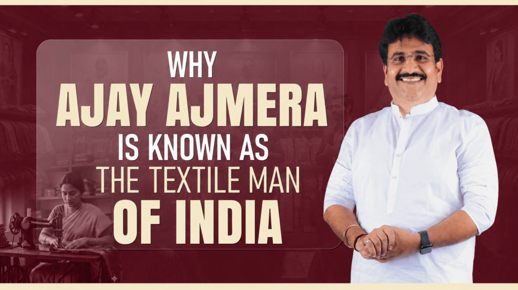 Why Ajay Ajmera Is Known as The Textile Man of India