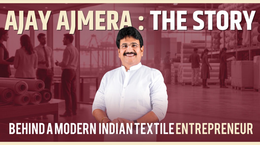 Ajay Ajmera: The Story Behind a Modern Indian Textile Entrepreneur