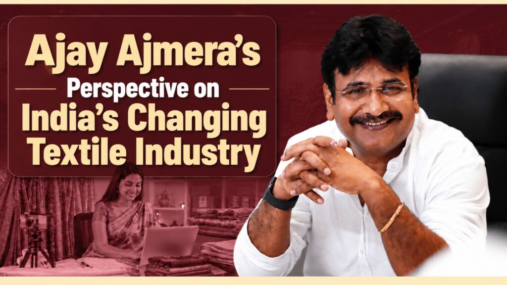 Ajay Ajmera’s Perspective on India’s Changing Textile Industry