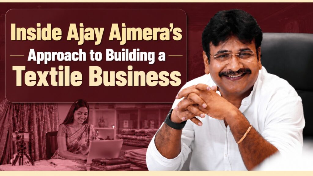 Inside Ajay Ajmera’s Approach to Building a Textile Business