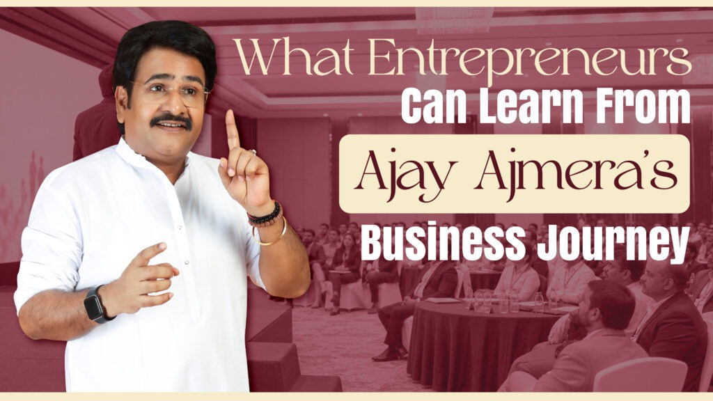 What Entrepreneurs Can Learn From Ajay Ajmera’s Business Journey