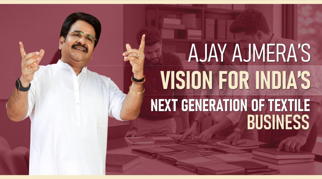 Ajay Ajmera, Ajmera Fashion Limited, future of textile business in India, textile business ideas, Indian textile industry, textile wholesale business, fashion entrepreneurship, garment business, saree business, clothing business opportunities